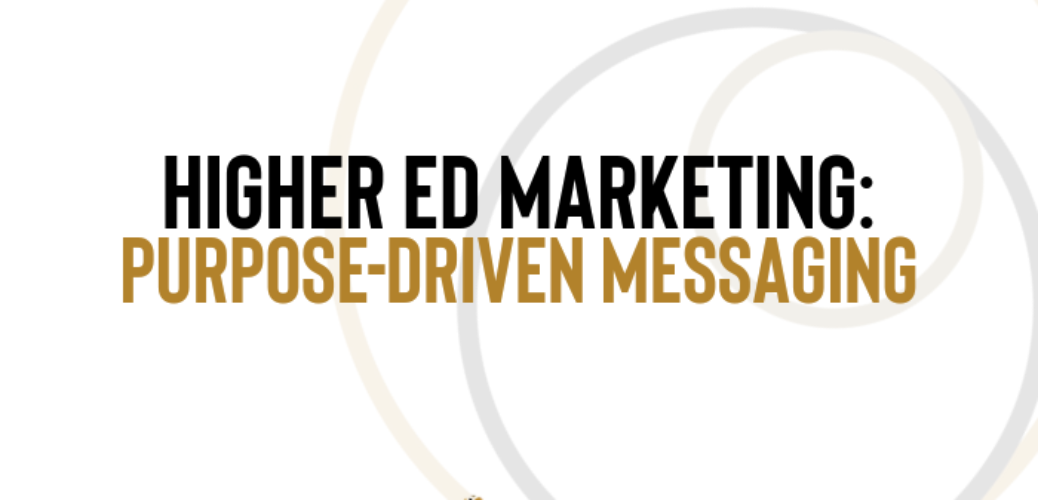 Higher Ed Marketing: Purpose-Driven Messaging