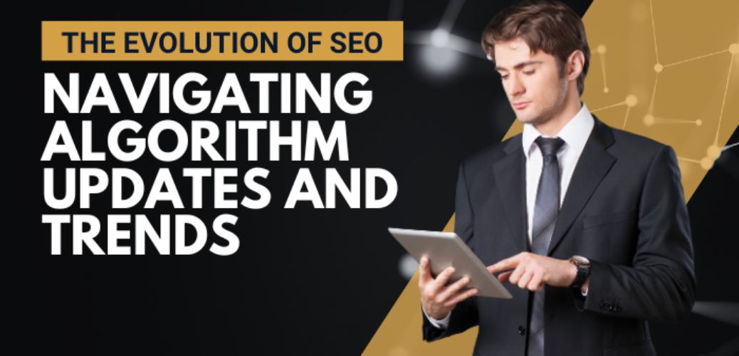 The Evolution of SEO: Navigating Algorithm Updates and Trends